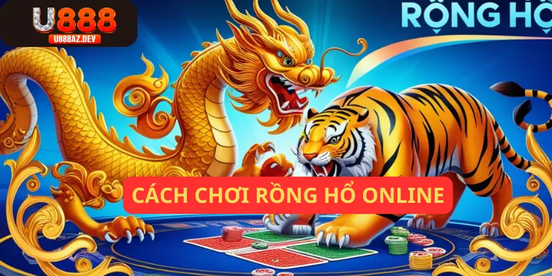 Hướng dẫn cụ thể cách chơi rồng hổ online tại U888