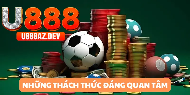 Một số thách thức mà cược thủ nên quan tâm để phòng tránh