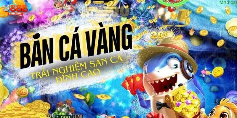 Bắn cá vàng U888 là trò online nổi tiếng với mọi tay thủ cược