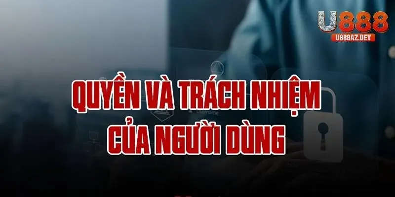 Người dùng cần thực hiện đúng nghĩa vụ tại U888 để được hưởng quyền lợi