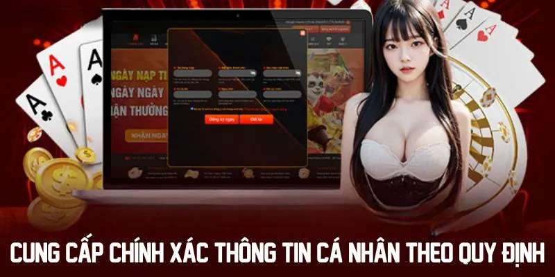 Cung cấp thông tin cá nhân chính xác theo quy định của nền tảng