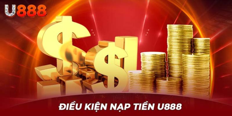 Nạp tiền U888 cần lưu ý thông tin gì